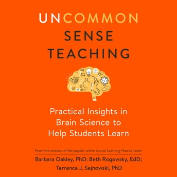 Uncommon Sense Teaching - EdD Beth Rogowsky - Terrence J. Sejnowski - PhD Barbara Oakley