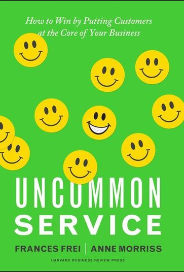 Uncommon Service - Frances Frei - Anne Morriss