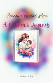 Unconditional Love: A Mother s Journey