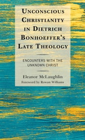Unconscious Christianity in Dietrich Bonhoeffer s Late Theology