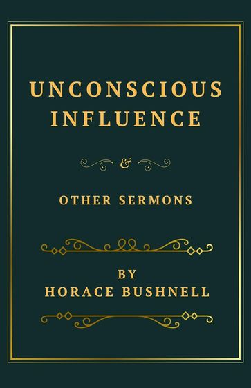 Unconscious Influence and Other Sermons - Horace Bushnell