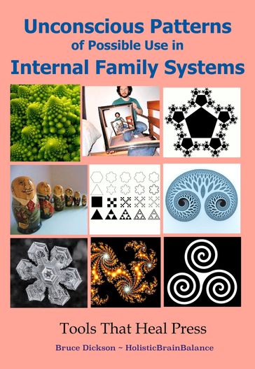 Unconscious Patterns of Possible Use in Internal Family Systems, Second Edition - Bruce Dickson