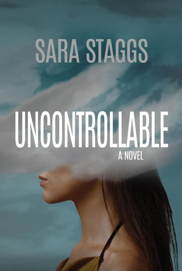 Uncontrollable: A Novel - Sara Staggs