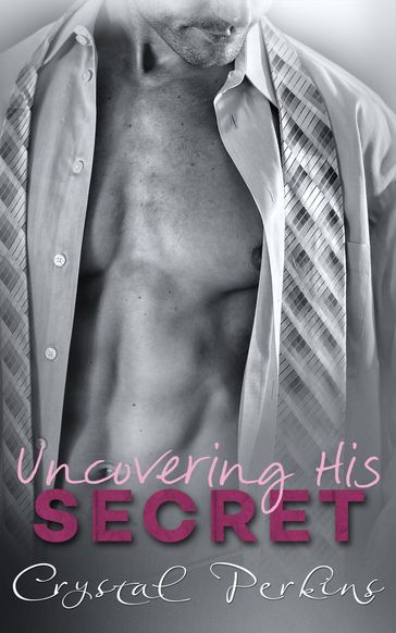 Uncovering His Secret - Crystal Perkins