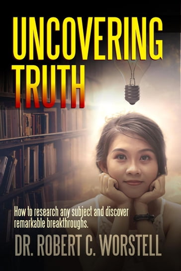 Uncovering Truth - Dr. Robert C. Worstell