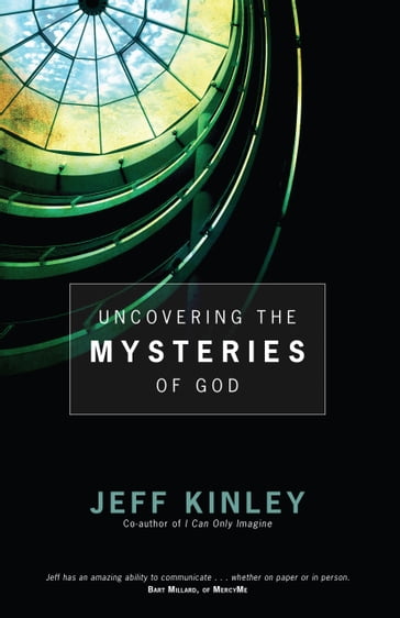 Uncovering the Mysteries of God - Jeff Kinley