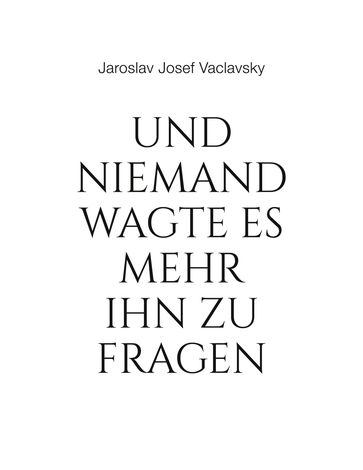 Und niemand wagte es mehr ihn zu fragen - Jaroslav Josef Vaclavsky