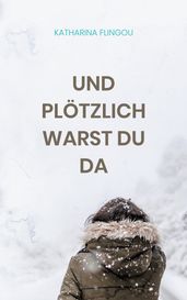 Und plotzlich warst du da