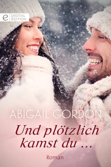 Und plötzlich kamst du ... - Abigail Gordon