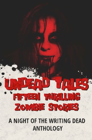 Undead Tales - Alex C. Gates - Brian Richards - Christopher Wills - Daniel Willcocks - Dean M. Watts - E.G. Michaels - J. Thorn - Leigh Ann Beckett - Lisa Wisniewski - Lori Drake - Luke Kondor - M.A. Robbins - Matt Verish - Philip Carroll - R.J. Spears - T.W. Piperbrook - Zach Bohannon