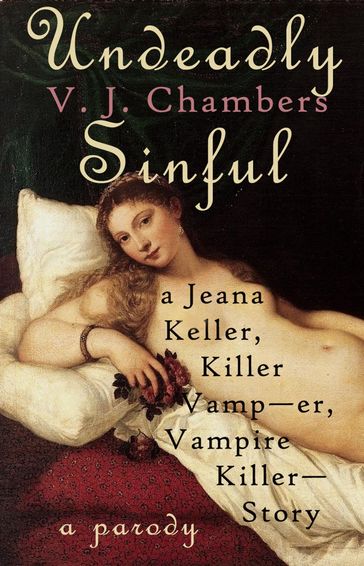 Undeadly Sinful: A Jeana Keller, Killer Vamp--er, Vampire Killer--Story - V. J. Chambers