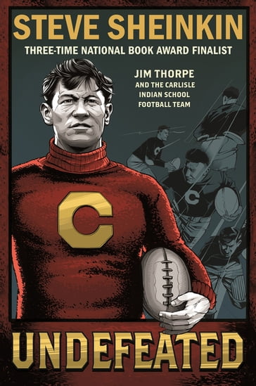 Undefeated: Jim Thorpe and the Carlisle Indian School Football Team - Steve Sheinkin