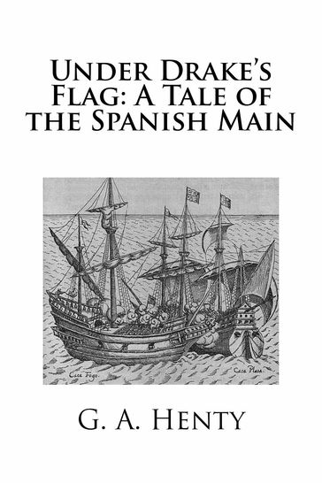 Under Drake's Flag: A Tale of the Spanish Main - G.A. Henty