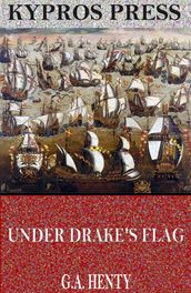 Under Drake s Flag: A Tale of the Spanish Main