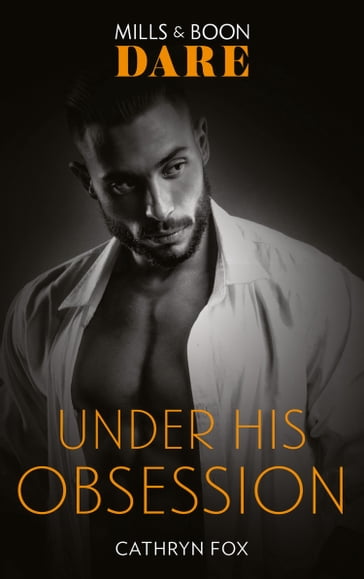 Under His Obsession (Mills & Boon Dare) - Cathryn Fox