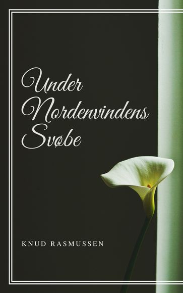 Under Nordenvindens Svøbe - Knud Rasmussen