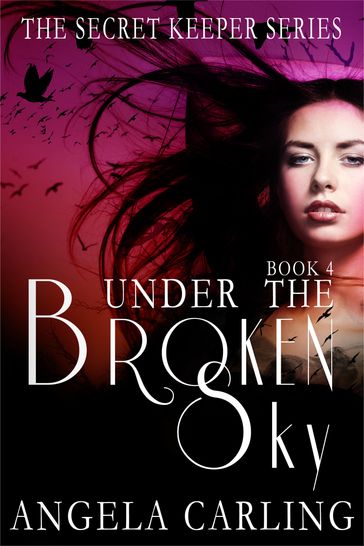 Under The Broken Sky: The Final Book of the Secret Keeper Series - Angela Carling