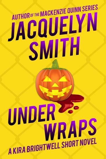 Under Wraps: A Kira Brightwell Short Novel - Jacquelyn Smith
