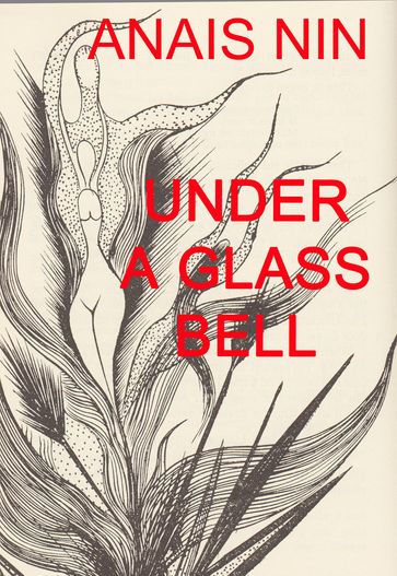 Under a Glass Bell - Anais Nin