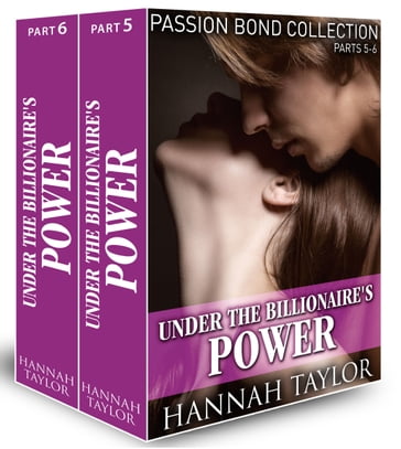 Under the Billionaire's Domination (Passion Bond collection, parts 5-6) - Taylor Hannah