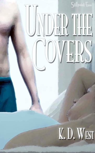 Under the Covers: An Erotic New Adult Romance Tale - K.D. West
