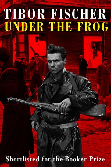 Under the Frog - Tibor Fischer