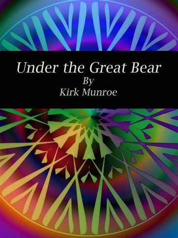 Under the Great Bear - Kirk Munroe