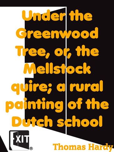 Under the Greenwood Tree, or, the Mellstock quire; a rural painting of the Dutch school - Hardy Thomas