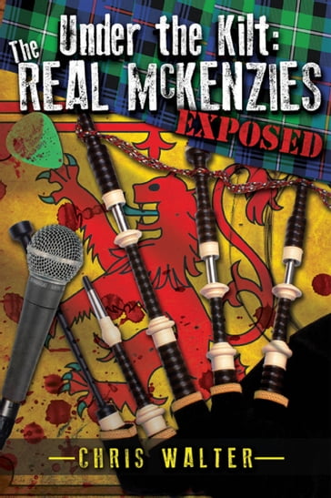 Under the Kilt: the Real McKenzies Exposed - Chris Walter