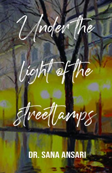 Under the Light of the Streetlmps - Dr.Sana Ansari