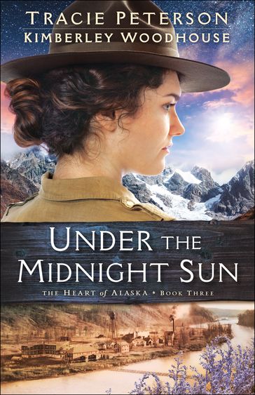 Under the Midnight Sun (The Heart of Alaska Book #3) - Kimberley Woodhouse - Tracie Peterson