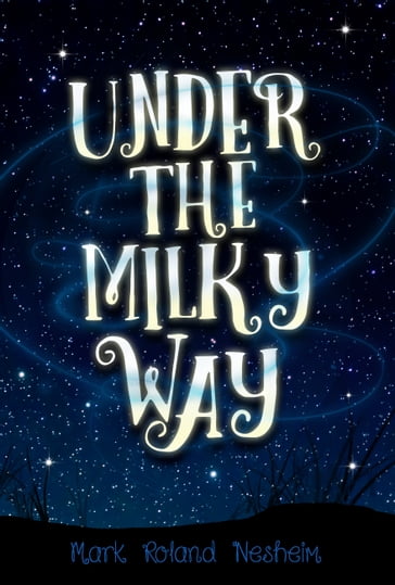 Under the Milky Way - Mark Roland Nesheim
