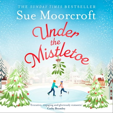 Under the Mistletoe: A heartwarming feel-good Christmas romance to escape with from The Sunday Times Fiction Bestseller - Sue Moorcroft