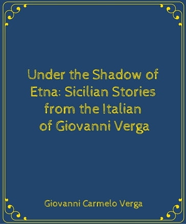 Under the Shadow of Etna: Sicilian Stories from the Italian of Giovanni Verga - Giovanni Carmelo Verga