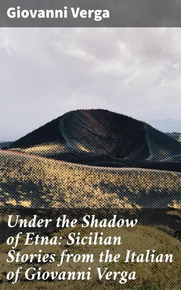 Under the Shadow of Etna: Sicilian Stories from the Italian of Giovanni Verga - Verga Giovanni