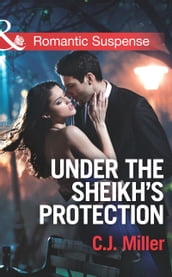 Under the Sheik s Protection (Mills & Boon Romantic Suspense)