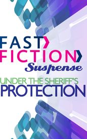 Under the Sheriff s Protection (Fast Fiction)