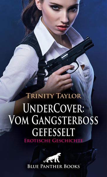UnderCover: Vom Gangsterboss gefesselt   Erotische Geschichte - Trinity Taylor