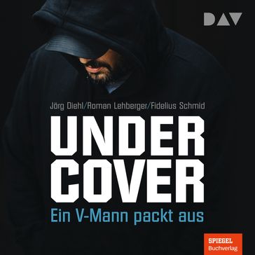 Undercover - Ein V-Mann packt aus (Ungekürzt) - Jorg Diehl - Roman Lehberger - Fidelius Schmid