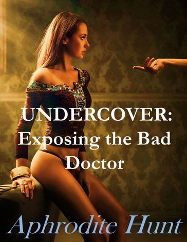 Undercover: Exposing the Bad Doctor - Aphrodite Hunt