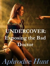 Undercover: Exposing the Bad Doctor