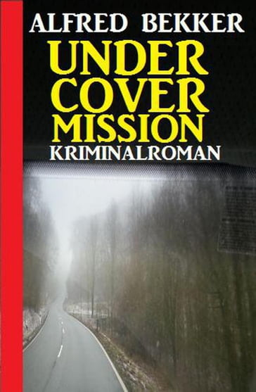 Undercover Mission: Kriminalroman - Alfred Bekker