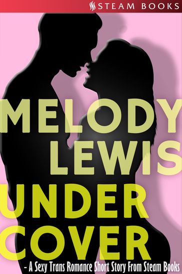 Undercover - A Sexy Trans Romance Short Story From Steam Books - Melody Lewis - Steam Books