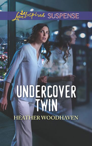 Undercover Twin (Mills & Boon Love Inspired Suspense) (Twins Separated at Birth, Book 1) - Heather Woodhaven