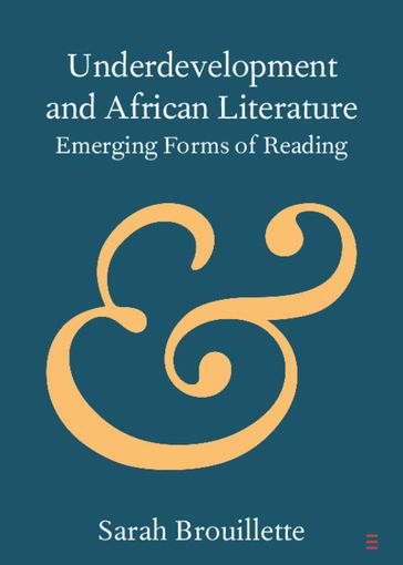 Underdevelopment and African Literature - Sarah Brouillette