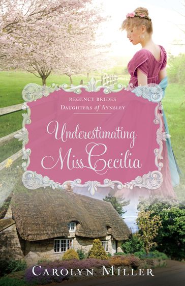 Underestimating Miss Cecilia - Carolyn Miller