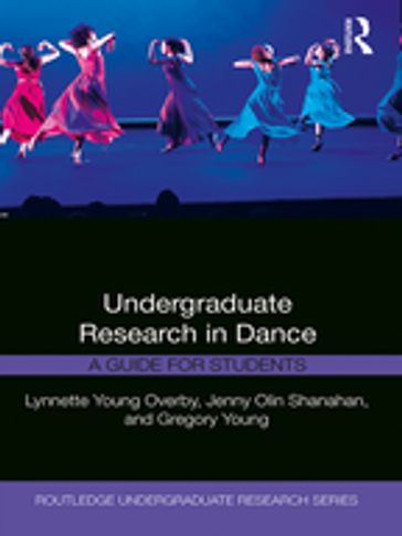 Undergraduate Research in Dance - Lynnette Young Overby - Jenny Olin Shanahan - Gregory Young