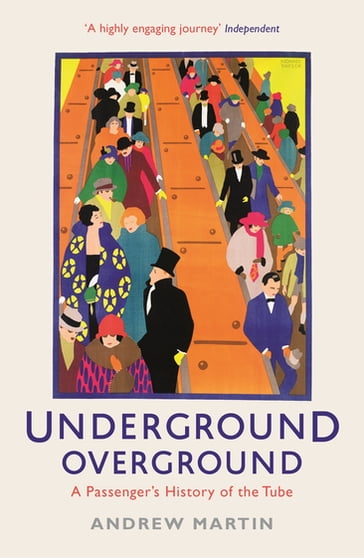 Underground, Overground: A Passenger's History of the Tube - Andrew Martin