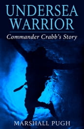 Undersea Warrior Commander Crabb s Story