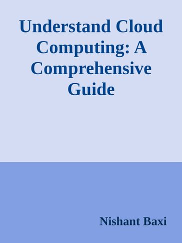 Understand Cloud Computing: A Comprehensive Guide - Nishant Baxi